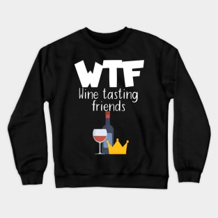 WTF Wine tasting friends Crewneck Sweatshirt